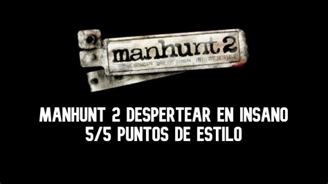 Manhunt 2 En 2021 Misión 1 Despertar En Insano 55 Puntos De Estilo