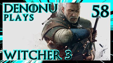 Witcher 3 The Wild Hunt Part 58 Redanias Most Wanted Denonu Plays