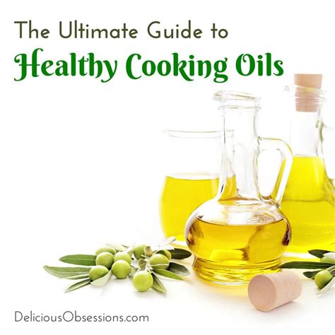 The Ultimate Guide To Healthy Cooking Oils Delicious Obsessions