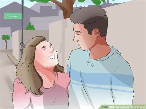 how to seduce your friend with pictures wikihow