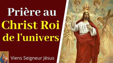 Prière Au Christ Roi De L Univers 🙏 Prière à Jésus Prière Catholique Youtube