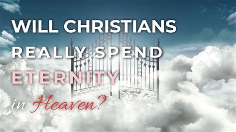 Will Christians Really Spend Eternity In Heaven Youtube
