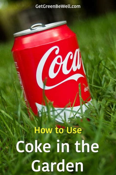 how to use coke in the garden get green be well