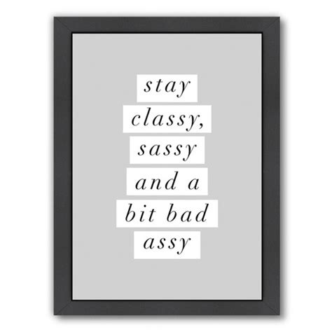 stay classy sassy a bit bad assy printed wall art temple and webster