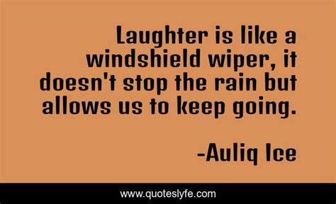 Laughter Is Like A Windshield Wiper It Doesnt Stop The Rain But Allo