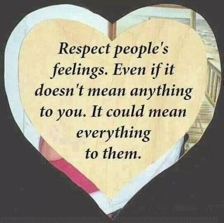 Check spelling or type a new query. Respect Peoples Feelings Pictures, Photos, and Images for Facebook, Tumblr, Pinterest, and Twitter