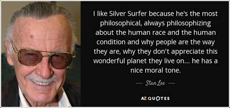2 quotes from silver surfer: Stan Lee quote: I like Silver Surfer because he's the most ...