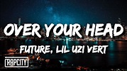 Future & Lil Uzi Vert - Over Your Head (Lyrics) - YouTube