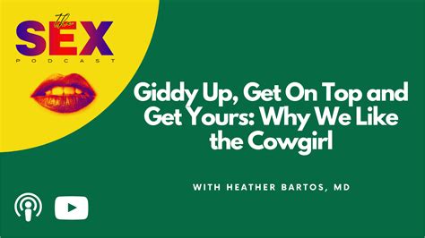 Giddy Up Get On Top And Get Yours Why We Like The Cowgirl Heather Bartos Md