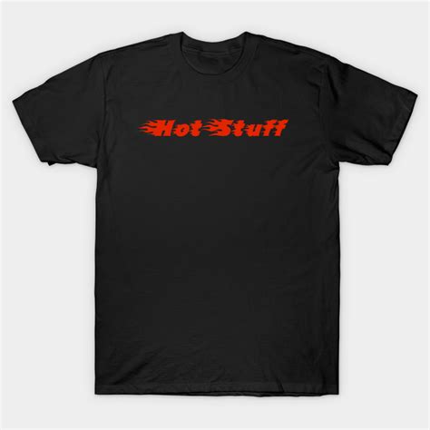 Hot Stuff Hot Stuff T Shirt Teepublic