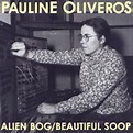 Alien Bog/Beautiful Soop | Pauline Oliveros