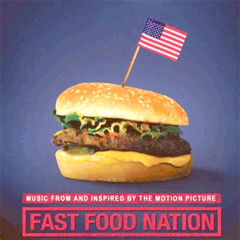 ― eric schlosser, quote from fast food nation: Fast Food Nation Soundtrack (2006)