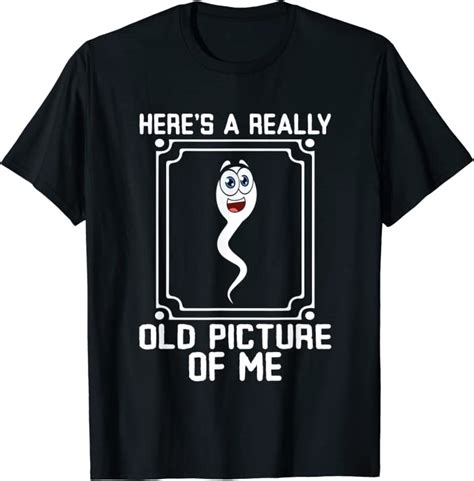 Heres A Really Old Picture Of Me Funny Sperm Birthday T Shirt Amazon