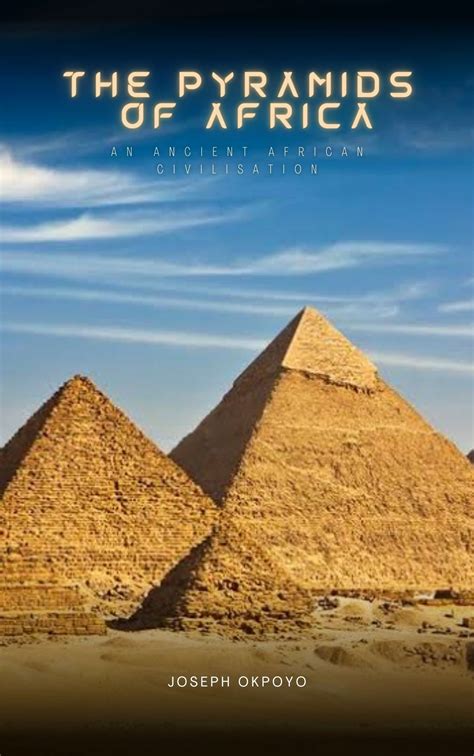 The Pyramids Of Africa Ancient African History And Civilisation By