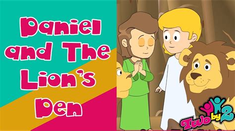 Daniel And The Lions Den Animated Bible Songs For Children Two By 2