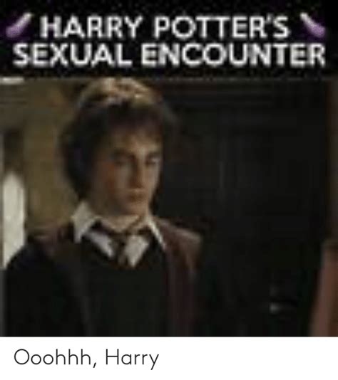 harry potter s sexual encounter ooohhh harry harry meme on me me