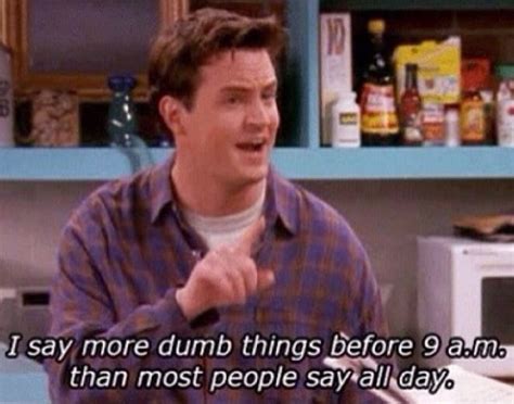 44 Reasons Why Youre Chandler Bing Friends Quotes Funny Quotes