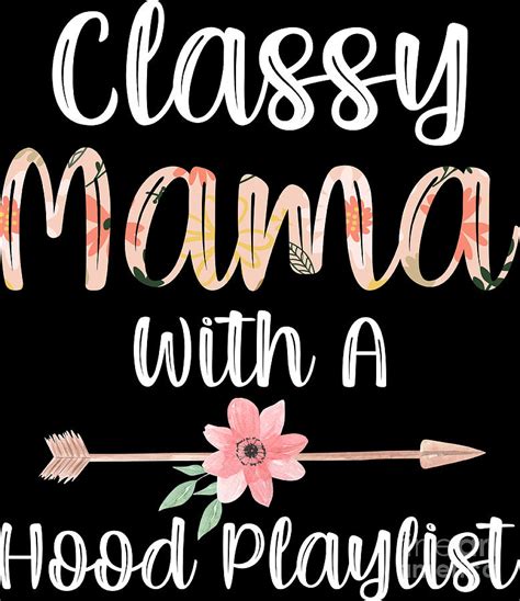 Mothers Day Idea Mom Classy Mama With A Hood Playlist Digital Art By Haselshirt Fine Art America