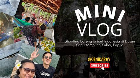 Shooting Bareng Unicef Indonesia Di Dusun Sagu Kampung Yoboi Youtube