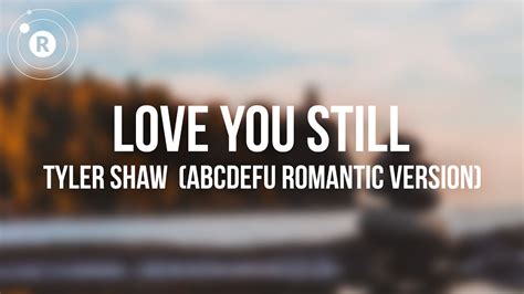 Tyler Shaw Love You Still Abcdefu Romantic Version Lyrics Youtube