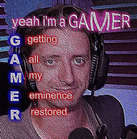 Yeah Im A Gamer Projared Know Your Meme