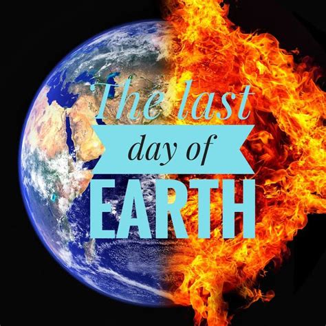 The Last Day Of Earth Last Day Of Earth Earth Day