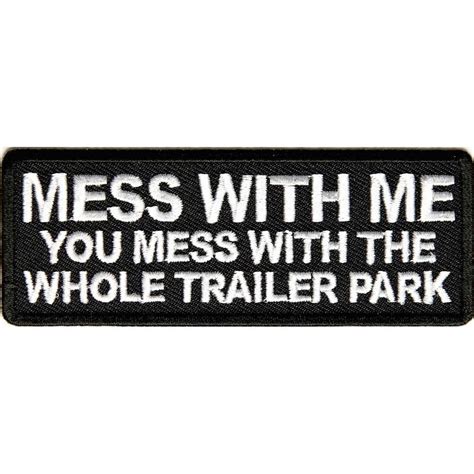 Was looking and son recommended, so tried it and glad i did. Mess With Trailer Park Patch | Funny patches, Trailer park ...