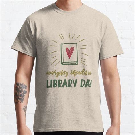 Everyday Should Be Library Day Book Lover Reader Classic T Shirt By