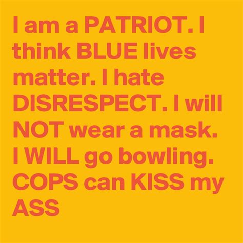 I Am A Patriot I Think Blue Lives Matter I Hate Disrespect I Will