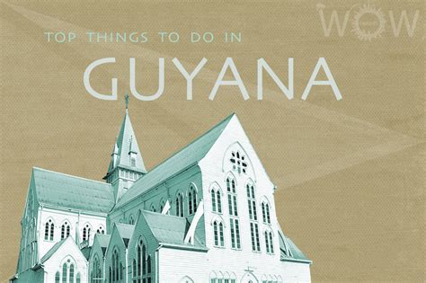Top 5 Things To Do In Guyana 2023 Wow Travel