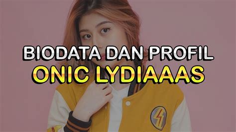 Biodata Dan Profil Tiktoker Onic Lydiaaas Youtube