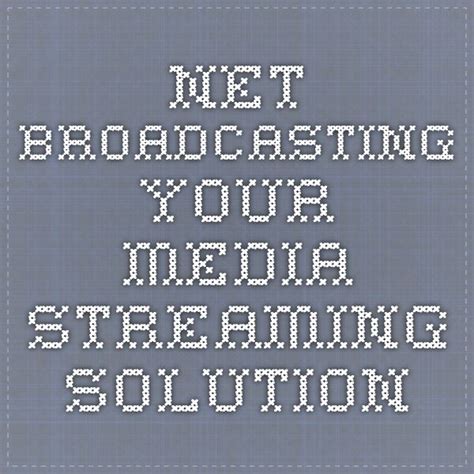 Net Broadcasting Your Media Streaming Solution Solutions Broadcast