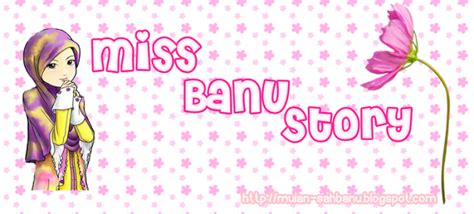 Reason Lama Tak Update Blog ~ Miss Banu Story