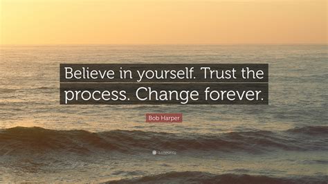 Bob Harper Quote “believe In Yourself Trust The Process Change Forever”