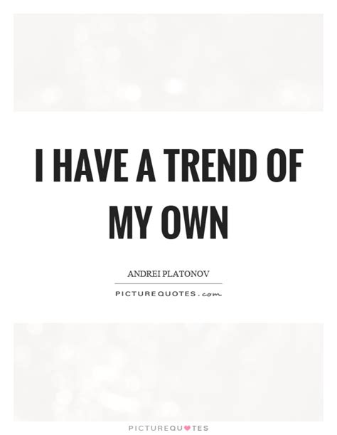 To make it easier for you, we have decided to place these inspirational quotes on trading psychology are designed to help those traders who struggle. Trend Quotes | Trend Sayings | Trend Picture Quotes