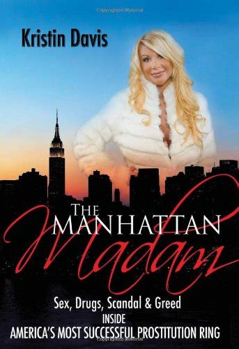 the manhattan madam sex drugs scandal and greed inside america s most successful prostitution