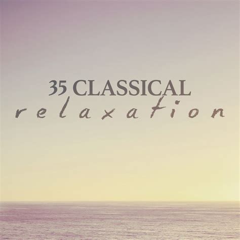 35 Classical Relaxation Compilation By Various Artists Spotify