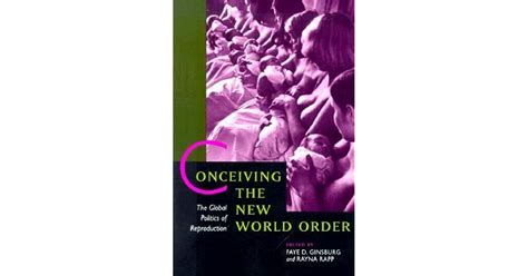 Conceiving The New World Order The Global Politics Of Reproduction By