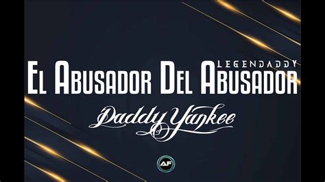 El Abusador Del Abusador Daddy Yankee Alan Fica Es Tiempo De Bailar