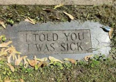 I Told You I Was Sick Tombstone Parodies Know Your Meme