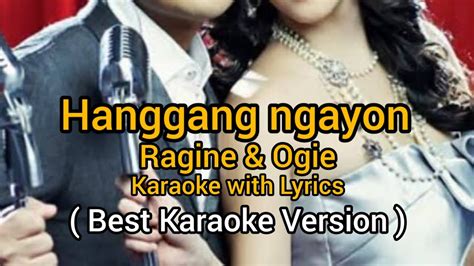 Hanggang Ngayon By Ogie And Regine Karaoke With Lyrics Best Version YouTube