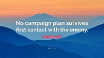 Carl von Clausewitz Quote: “No campaign plan survives first contact ...