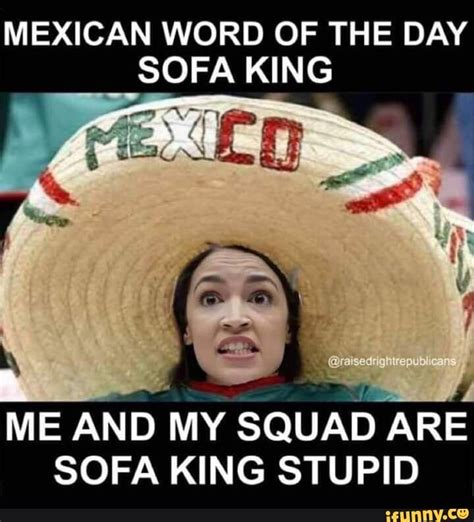 Mexican Word Of The Day Sofa King L Me And My Squad Are Sofa King