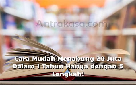 Cara Mudah Menabung 20 Juta Dalam 1 Tahun Hanya Dengan 5 Langkah