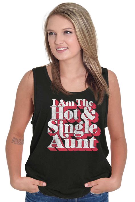 I Am The Hot And Single Aunt Best Ever Funny Birthday T Tank Top