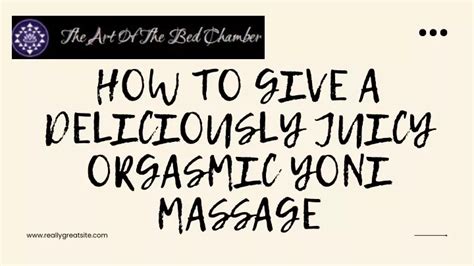 Ppt How To Give A Deliciously Juicy Orgasmic Yoni Massage Powerpoint Presentation Id