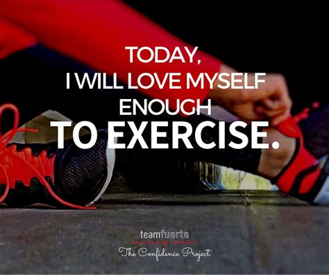 Today I Will Love Myself Enough To Exercise Fitness Quotes Quotes
