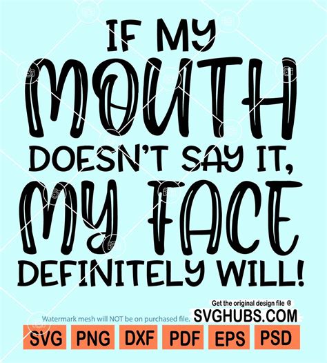 If My Mouth Doesn T Say It My Face Definitely Will Svg Sarcastic Quote
