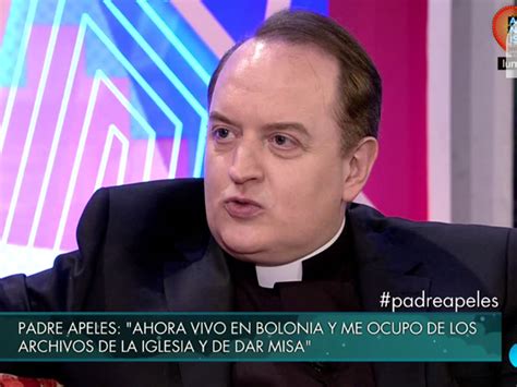 El Padre Apeles Sobre Su Pasado Televisivo Se Me Insinuaron Hombres Y Mujeres Famosas