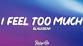 Blackbear - i feel 2 much (Lyrics) - YouTube